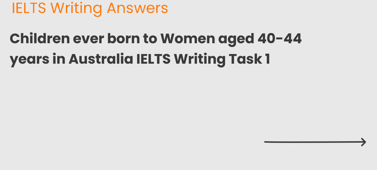 Children ever born to Women aged 40-44 years in Australia IELTS Writing Task 1